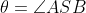 \theta = \angle ASB